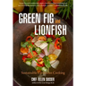 Green Fig and Lionfish: Sustainable Caribbean Cooking (a Gourmet Foodie Gift)