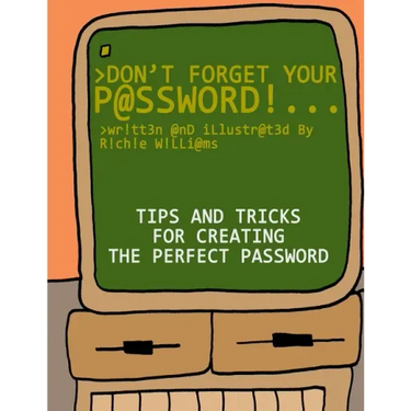 Don't Forget Your Password!: Tips and Tricks for Creating The Perfect Password