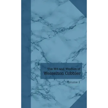 The Wit and Wisdom of Wesselton Cobbler: Volume 1