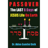 PASSOVER, The LAST SIX DAYS Of Jesus Life On Earth