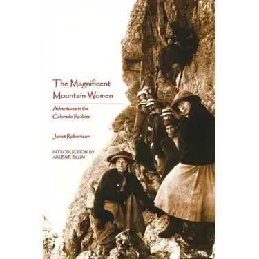 The Magnificent Mountain Women: Adventures in the Colorado Rockies