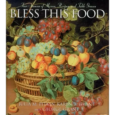 Bless This Food: Four Seasons of Menus, Recipes and Table Graces