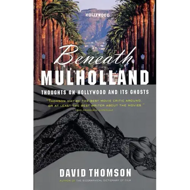 Beneath Mulholland: Thoughts on Hollywood and Its Ghosts