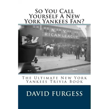 So You Call Yourself A New York Yankees Fan?