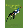 Photographing Tennis: A Guide for Photographers, Parents, Coaches & Fans