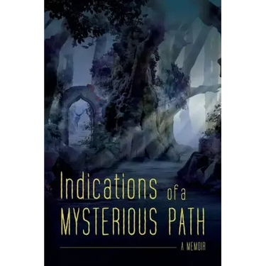 Indications of a Mysterious Path: A Memoir