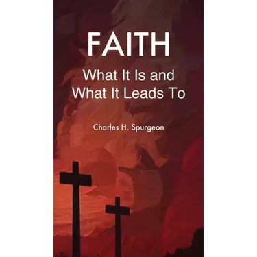 Faith: What It Is and What It Leads To