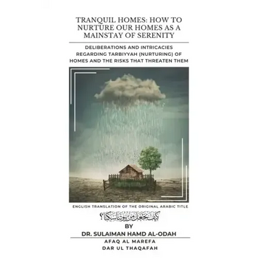 Tranquil Homes: Deliberations and Intricacies regarding Tarbiyyah (Nurturing) of Homes and the Risks that Threaten Them