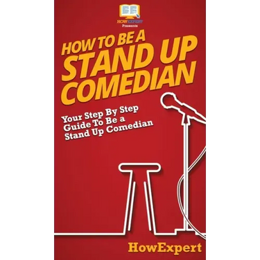 How To Be a Stand Up Comedian: Your Step By Step Guide To Be a Stand Up Comedian