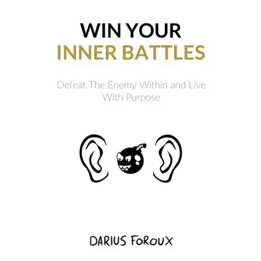 Win Your Inner Battles: Defeat The Enemy Within and Live With Purpose