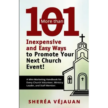 More than...101 Inexpensive and Easy Ways to Promote YOUR Church Event: A Mini-Marketing Handbook for Every Church Volunteer, Ministry Leader, and Sta