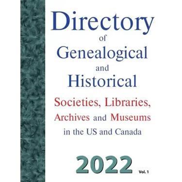 Directory of Genealogical and Historical Societies, Libraries, Archives and Museums in the US and Canada, 2022, Vol 1
