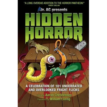 Hidden Horror: A Celebration of 101 Underrated and Overlooked Fright Flicks