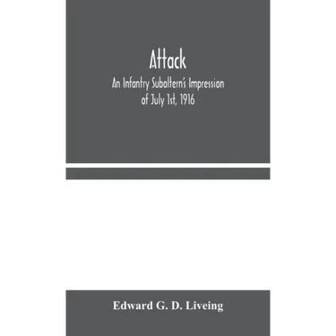 Attack: An Infantry Subaltern's Impression of July 1st, 1916
