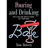 Pouring and Drinking: My Life on Both Sides of the Bar - A Bartender's Memoir