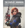 The Cosplay Handbook: A Book of Cosplay and Prop Making Techniques
