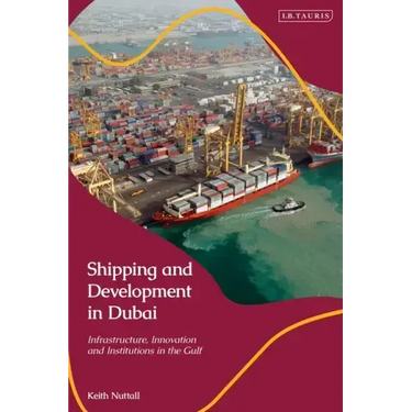 Shipping and Development in Dubai: Infrastructure, Innovation and Institutions in the Gulf
