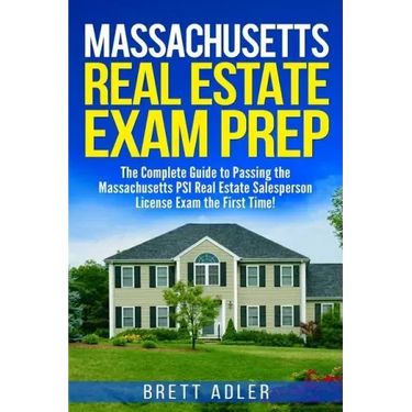 Massachusetts Real Estate Exam Prep: The Complete Guide to Passing the Massachusetts PSI Real Estate Salesperson License Exam the First Time!