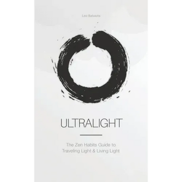 Ultralight: The Zen Habits Guide to Traveling Light and Living Light
