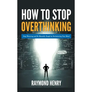 How to Stop Overthinking Stop Worrying and Be Mentally Tough by Decluttering Your Mind
