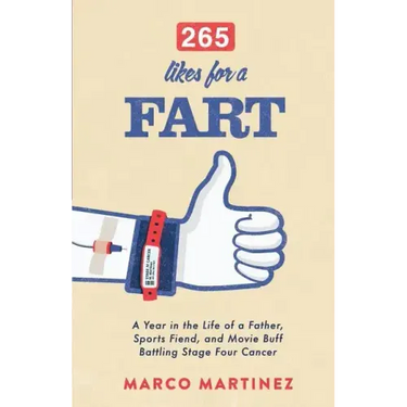 265 Likes For a Fart: A Year in the Life of a Father, Sports Fiend, and Movie Buff Battling Stage Four Cancer