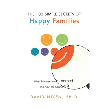 100 Simple Secrets of Happy Families: What Scientists Have Learned and How You Can Use It