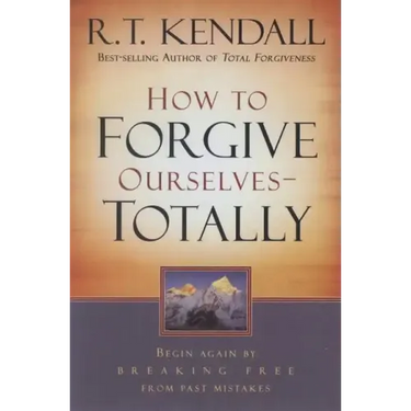 How to Forgive Ourselves Totally: Begin Again by Breaking Free from Past Mistakes
