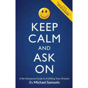 Keep Calm and Ask On: A No-Nonsense Guide to Fulfilling Your Dreams