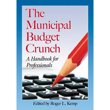 The Municipal Budget Crunch: A Handbook for Professionals