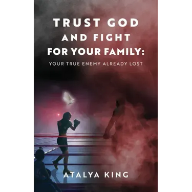 Trust God and Fight for Your Family: Your True Enemy Already Lost