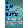 Investing 101: Building Wealth Through Smart Investments: A Guide to Investing