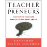 Teacherpreneurs: Innovative Teachers Who Lead But Don't Leave