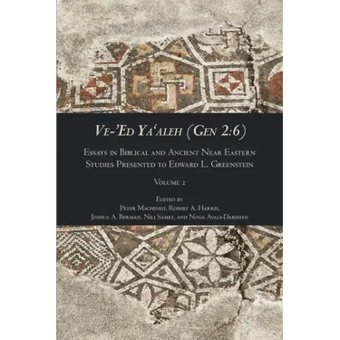 Ve-'Ed Ya'aleh (Gen 2: 6), volume 2: Essays in Biblical and Ancient Near Eastern Studies Presented to Edward L. Greenstein
