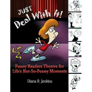 Just Deal with It!: Funny Readers Theatre for Life's Not-So-Funny Moments