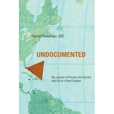 Undocumented: My Journey to Princeton and Harvard and Life as a Heart Surgeon