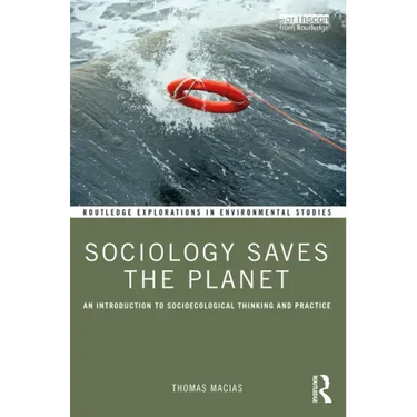 Sociology Saves the Planet: An Introduction to Socioecological Thinking and Practice