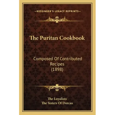 The Puritan Cookbook: Composed Of Contributed Recipes (1898)