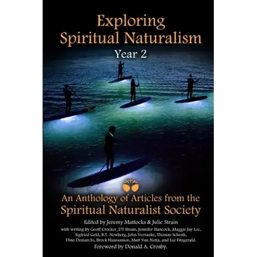Exploring Spiritual Naturalism, Year 2: An Anthology of Articles from the Spiritual Naturalist Society