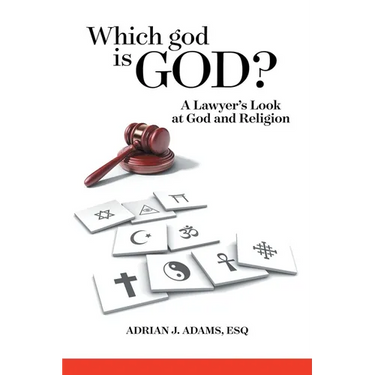 Which god is God?: A Lawyer's Look at God and Religion