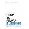 How To Pray A Blessing: The practical guide to praying a life-changing blessing over others.