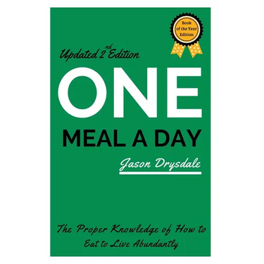 One Meal a Day: The Proper Knowledge of How to Eat to Live Abundantly