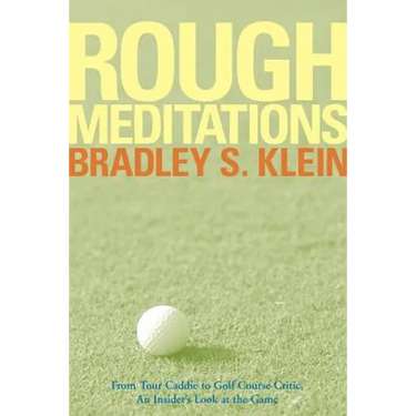 Rough Meditations: From Tour Caddie to Golf Course Critic, an Insider's Look at the Game