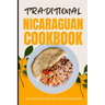 Traditional Nicaraguan Cookbook: 50 Authentic Recipes from Nicaragua