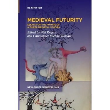 Medieval Futurity: Essays for the Future of a Queer Medieval Studies