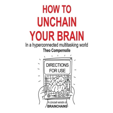 How to Unchain Your Brain: In a hyperconnected multitasking world