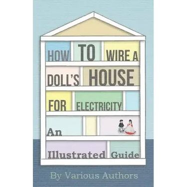 How to Wire a Doll's House for Electricity - An Illustrated Guide