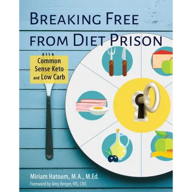 Breaking Free From Diet Prison: Common Sense Keto and Low Carb