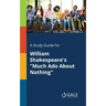 A Study Guide for William Shakespeare's "Much Ado About Nothing"