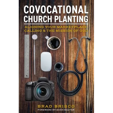 Covocational Church Planting: Aligning Your Marketplace Calling & the Mission of God