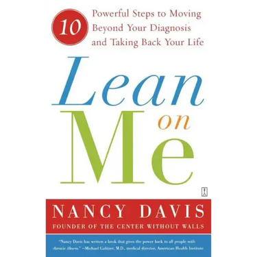 Lean on Me: 10 Powerful Steps to Moving Beyond Your Diagnosis and Taking Back Your Life